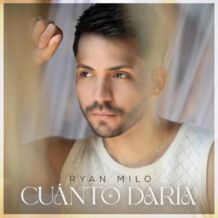 Ryan Milo estrena nuevo sencillo titulado “Cuánto Daría”