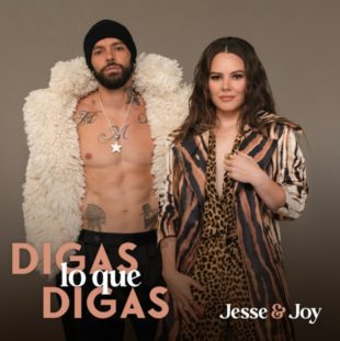 JESSE & JOY LANZAN SU NUEVO SENCILLO  “DIGAS LO QUE DIGAS”