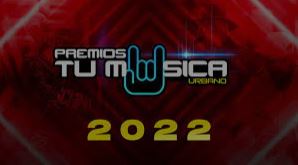 “PREMIOS TU MÚSICA URBANO” 2022